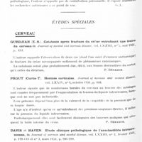 0620 - Page 562 - Analyses. Neurologie. Études générales. Infections et intoxications. Stehelin (Jean). Contribution à l'étude des manifestations encéphalitiques au cours de la fièvre typhoïde. Thèse de Paris..., 1931 / Études spéciales. Cerveau. Gurdjian (E.-S.). Catatonie après fracture du crâne entraînant une lésion du cerveau in Journal of mental and nervous disease... / Prout (Curtis-T). Hernies corticales. Journal of nervous and mental disease... / Davis et Haven. Etude clinique pathologique de l'arachnoïdite intracrânienne, in Journal of nervous and mental disease...