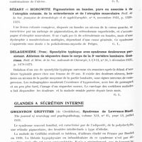 0836 - Page 778 - Analyses. Neurologie. Études générales. Sémiologie. Nunez Isava. Du syndrome du nerf nasal. Revue sud-américaine de médecine et de chirurgie... / Sézary et Horowitz. Pigmentation en bandes, pure ou associée à de l'atrophie cutanée, de la sclérodermie et de l'atrophie musculaire. Bull. de la Soc. française de dermatologie et de syphiligraphie... / Delagenière (Yves). Spondylite typhique avec syndrome douloureux persistant. Ablation de séquestre dans le corps de la 3e vertèbre lombaire. Guérison. Bull. et mém. de la Soc. nationale de chirurgie... / Glandes à sécrétion interne. Gwenvron Griffiths... Syndrome de Lawrence-Biedl. The journal of neurology and psychopathology... / Dimolesco (Alfred)... Diabète insipide par lésions scléreuses syphilitiques localisées dans la région sellaire et rétro-sellaire. Spitalul...