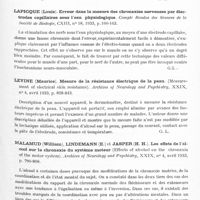 0579 - Page 521 - Analyses. Neurologie. Études spéciales. Organes des sens. Bourguignon (Georges). Chronaxie et réflexes. Le rôle de la chronaxie dans le diagnostic des lésions centrales. Journal de radiologie et d'electrologie... / Lapicque (Louis). Erreur dans la mesure des chronaxies nerveuses par électrodes capillaires sous l'eau physiologique. Compte rendus des séances de la Société de biologie... / Levine (Maurice). Mesure de la résistance électrique de la peau. (Measurement of electrical skin resistance). Archives of Neurology and Psychiatry... / Malamud (William), Lindemann (E.) et Jasper (H. H.). Les effets de l'alcool sur la chronaxie du système moteur (Effects of alcohol on the chronaxia of the motor system). Archives of Neurology and Psychiatry...
