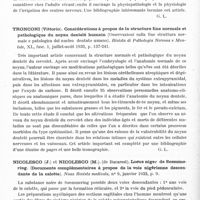 0772 - Page 714 - Analyses. Neurologie. Études générales. Anatomie. D'Heucqueville (Georges). La vascularisation du système nerveux central (anatomie, physiologie, pathologie). Gazette des hôpitaux... / Tronconi (Vittorio). Considérations à propos de la structure fine normale et pathologique du noyau dentelé humain (Osservazioni sulla fine struttura normale e patologica del nucleo dentato umano). Rivista di Pathologia Nervosa e Mentale... / Nicolesco (J.) et Nicolesco (M.)... Locus niger de Soemmering. (Documents complémentaires à propos de la voie nigérienne descendante de la calotte). Noua Revista medicala... / Tello (J.-F.)... Contribution à la connaissance des terminaisons sensitives dans les organes génitaux externes et leur développement. Travaux du laboratoire de recherches biologiques de l'université de Madrid...
