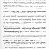 0803 - Page 745 - Analyses. Neurologie. Études spéciales. Méningites. Turries (Jean). Méningite cérébro-spinale débutant par une crise acétonémique. Marseille-médical... / Giraud (P.), Sicard et Trabuc (F.). Méningites à méningocoques du nourrisson, rapidement guéries par la séro-vaccinothérapie. Société de médecine de Marseille... in Archives de médecine générale et coloniale... / Olmer (D.), Olmer (Jean) et Alliez. Méningite aiguë lymphocytaire à rechute. Marseille-médical... / Canuyt (G.), Tassowatz (B.) et Wild (Ch.). Méningite purulente septique à streptocoques hémolytiques d'origine orbitaire. Traitement par la chirurgie, le sérume antistreptococcique de Vincent, l'abcès de fixation et les transfusions sanguines. Guérison. Bul. de l'Académie de médecine... / Basset (Antoine), Ameline (André) et Mialaret (Jacques). Sur la guérison d'une méningite à streptocoques, consécutive à une fracture du crâne. Bul. et mém. de la Société nationale de chirurgie... / Emile-Weil (P.), Duchon (L.) et Bousser (J.). Un cas de méningite à « diplococcus pharyngis flavus II ». Bul. et mém. de la Société médicale des hôpitaux de Paris...