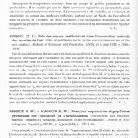 0968 - Page 910 - Analyses. Neurologie. Études générales. Physiologie. Collin (R.) et Drouet (P.-L.). Présence dans l'urine de certains malades d'un principe mélanophoro-dilatateur. Son application comme test de fonctionnement de l'hypophyse. Bull. de l'Académie de médecine... / Kredel (F. E.) et Evans (J. P.). Récupération de la sensation au niveau de greffes à pédicule énervé et de greffes libres (Recovery of sensation in denervated pedicle and free skin grafts). Archives of Neurology and Psychiatry... / Spiegel (E. A.). Rôle des noyaux vestibulaires dans l'innervation corticale des muscles de l'oeil (Rôle of vestibular nuclei in the cortical innervation of the eye muscles). Archives of Neurology and Psychiatry... / Ranson (S. W.) et Magoun (H.-W.). Réactions respiratoires et pupillaires provoquées par l'excitation de l'hypothalamus (Respiratory and pupillaty reaction induced by electrical stimulation of the hypothalamus). Archives of Neurology and Psychiatry...