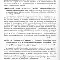 0972 - Page 914 - Analyses. Neurologie. Études générales. Liquide céphalo-rachidien. Cahane (M.). Aperçu sur la biochimie du liquide céphalo-rachidien dans les maladies mentales : la recherche du potassium. Annales médico-psychologiques... / Masserman (Jules H.) et Schaller (Walter F.). Hydrodynamique intra-cranienne. Expérimentation sur le cadavre (Intracranial hydrodynamics. I. Experiments on human cadavers). Archives of Neurology and Psychiatry... / Merklen, Kabaker (J.) et Warter (J.). Etude de la pression du liquide céphalo-rachidien et de la manoeuvre de Queckenstedt au cours de l'asystolie. Rapports avec la tension veineuse. Influence du traitement par la digitale. Paris médical... / Sézary (A.) et Hillemand (P.). Ostéite syphilitique latente du crâne révélée par l'hyperalbuminose isolée du liquide céphalo-rachidien. Bull. et mém. de la Société médicale des hôpitaux de Paris...