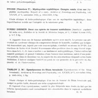 0696 - Page 637 - Analyses. Neurologie. Études générales. Moelle. Roger (H.), Alliez (J.) et Paillas (J.). Un nouveau cas d'ostéo-arthropathie vertébrale tabétique avec arthropathie des quatre extrémiés. Marseille médical... / Stone (Théodore T.). Myélopathie syphilitique. Compte rendu d'un cas (syphilitic myelopathy. Report of a case). Archives of Neurology and Psychiatry... / Sukru Dikmen. Deux cas opérés de tumeur médullaire (Ameliyat yapilmis iki nuka uru). Bulletins de la Société de médecine turque... / Tarlov (I. M.). Ependymome du filum terminale (Ependymoma of the filum terminale). Archives of Neurology and Psychiatry... / Teppa (St.). Sur les tumeurs de la partie inférieure de la moelle et de la queue de cheval (O. nowotworach dolnego odcinka rdzenia i ogona konskiego). Neurologja Polska...