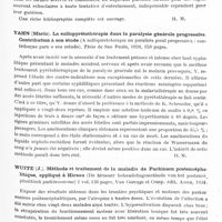 0830 - Page 771 - Analyses. Neurologie. Études générales. Bibliographie. Gallavardin (L.) et Tourniaire (A.). Les névroses tachycardiques... Masson édit., Paris, 1935... / Yahn (Mario). La sulfopyrétothérapie dans la paralysie générale progressive. Contribution à son étude (A sulfopiretoterapia na paralisia geral progressiva : contribuçao para o seu estudo). Thèse de Sao Paulo, 1934... / Wuite (J.). Méthode et traitement de la maladie de Parkinson postencéphalitique, appliqué à Hirsau (De hirsauer behandeligsmethode van het postencéphalitisch parkinsonisme)..., Van Gorcum et Comp. édit. Assen, 1934