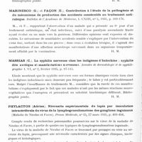 0300 - Page 244 - Analyses. Neurologie. Études générales. Infections. Marinesco (G.) et Draganesco (State). Recherches anatomo-cliniques et expérimentales sur un cas d'encéphalomyélite rabique survenue au cours d'un traitement pasteurien. Annales de l'Institut Pasteur... / Marinesco (G.) et Façon (E.). Contribution à l'étude de la pathogénie et du mécanisme de production des accidents consécutifs au traitement antirabique. Bulletin de l'Académie de médecine... / Massias (C.). La syphilis nerveuse chez les indigènes d'Indochine ; syphilis dite exotique et manifestations nerveuses. Annales de dermatologie et de syphiligraphie... / Phylactos (Adrien). Névraxite expérimentale du lapin par inoculation intracérébrale du virus de la lymphogranulomatose des ganglions inguinaux (Maladie de Nicolas et Favre). Presse médicale... / Roger (H.) et Le Flem. Méningo-encéphalite mélitococcique. Soc. de méd. et d'hyg. colon. de Marseille..., Marseille-médical...