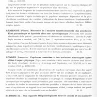 0310 - Page 254 - Analyses. Psychiatrie. Psychoses. Armenise (P.). Des rapports de la psychose dépressive et de la psychasthénie (Dei rapporti fra le psicosi dépressive e la psicastenia). Il Cervello... / Armenise (Pietro). Nécessité de l'analyse constitutionnelle des psychoses. Etat paranoïaque et hystérie chez une cyclothymique (Necessita dell' analisi strutturale delle psicosi : paranoidismo ed isterismo in ciclotimica). Rivista di Patologia nervosa e mentale... / Bender (Lauretta). Psychoses associées à des maladies somatiques ayant altéré l'aspect physique (Psychoses associated with somatic diseases that distort the body structure). Archives of Neurology and Psychiatry... / Bianchi (G.). Des rapports étiopathologiques entre le cancer et les maladies mentales (Sui rapporti eziopatogenitici fra il cancro e le malattie mentali). Giornale di Psichiatria e di Neuropatologia... / Bigoni (A.). Du problème des limites entre la démence paralytique et les psychoses syphilitiques (Il problema dei limiti fra demenza paralitica e psicosi luetiche). Ospedale psichiatrico...