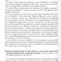 0804 - Page 748 - Société de neurologie de Paris. Séance du 7 novembre 1935. Communications. Crises nerveuses spéciales et aréflexie vestibulaire calorique totale, signes précoces d'une tumeur du IVe ventricule vérifiée chirurgicalement, par MM. J.-A. Barré, Jean Masson et A. Charbonnel (Travail de la Clinique neurologique de Strasbourg) / Psychose polynévritique de Korsakoff au cours d'une tuberculose lympho-ganglionnaire suppurée évolutive, par M. L. Béthoux... (présenté par M. Krebs)