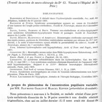0176 - Page 128 - Société de neurologie de Paris. Séance du 9 janvier 1936. Communications. Syndrome adiposo-génital associé à un état acromégaloïde chez un sujet porteur de dilatation ventriculaire ancienne et généralisée, exempt de tumeur cérébrale ou hypophysaire. Arachnoïdite kystique de la grande citerne, par MM. Marcel David, H. Berdet et S. Daum (Travail du service de neuro-chirurgie du Dr Cl. Vincent à l'Hôpital de la Pitié) / A propos du phénomène de l'excentration pupillaire variable, par MM. Raymond Garcin et Marcel Kipfer (présentation de malade)
