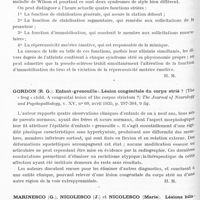 0780 - Page 732 - Analyses. Neurologie. Études spéciales. Noyaux gris centraux. Froment (J.), Bonnet (P.) et Massou (R.). La pseudo-sclérose type Westphall-Strumpell. Ce qui sémiologiquement la trahit. Ce dont physiologiquement elle témoigne. Journal de médecine de Lyon... / Gordon (R. G.). Enfant « grenouille ». Lésion congénitale du corps strié ? (The « frog » child. A congenital lesion of the corpus striatum ?) The Journal of Neurology and Psychopathology... / Marinesco (G.), Nicolesco (J.) et Nicolesco (Marie). Lésions bilatérales du thalamus. Contribution à l'étude de la pathologie vasculaire de la couche optique. L'Encéphale...