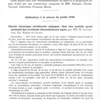 0680 - Page 632 - Société de neurologie de Paris. Séance du 5 novembre 1936. Comité secret du 5 décembre 1936 / Addendum à la séance de juillet 1936. Chorée chronique récidivante atypique, chez une malade ayant présenté des accidents rhumatismaux aigues, par MM. H. Schaeffer, Ed. Krebs et Léger