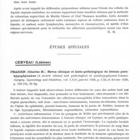 0725 - Page 677 - Analyses. Neurologie. Études générales. Liquide céphalo-rachidien. Wortis (S. Bernard) et Marsh (Frances). La teneur en acide lactique du sang et du liquide céphalo-rachidien (Lactic acid content of the blood and of the cerebrospinal fluid). Archives of Neurology and Psychiatry... / Yde (Alf.) et Olesen (Martin). Coloration supravitale des cellules du liquide céphalo-rachidien (pH 7,3). L'Encéphale... / Études spéciales. Cerveau (Lésions). Frazier (Charles H.). Revue clinique et histo-pathologique de lésions parahypophysaires (A review clinical and pathological of parahypophyseal lesions). Surgery, Gynecology and Obstetrics...