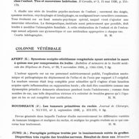 0890 - Page 842 - Analyses. Neurologie. Études générales. Chorée, athétose, spasmes. Parhon (C. I.) et Marinesco-Baloiu (D.). Syndrome choréo-athétosique unilatéral en relation avec une gomme syphilitique intéressant le putamen et le segment externe du pallidum. Bulletin de l'Académie de médecine de Roumanie... / Schaechter (M.). Contribution à l'étude des troubles de la psychomotricité chez l'enfant. Tics et mauvaises habitudes. Il Cervello... / Colonne vertébrale. Apert (E.). Synostose occipito-atloïdienne congénitale ayant entraîné la mort à quinze ans par compression du bulbe : Bulletins et mémoires de la Société médicale des hôpitaux de Paris... / Boudreaux (J.). Les tumeurs primitives du rachis. Journal de chirurgie... / Jung (A.). Paraplégie pottique traitée par la laminectomie suivie de greffes. Disparition très rapide des troubles nerveux. Résultat de deux ans. Mémoires de l'Académie de chirurgie...