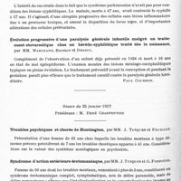 0468 - Page 422 - Sociétés. Société médico-psychologique. Séance du 14 janvier 1937. Syndrome catatonique puerpéral avec aréflexie, par MM. G. Ferdière et G. Daumezon / Syndrome parkinsonien encéphalitique chez un syphilitique. Considérations anatomo-pathologiques, par MM. Marchand et G. Demay / Évolution progressive d'une paralysie générale infantile malgré un traitement stovarsolique chez un hérédo-syphilitique traité dès la naissance, par MM. Marchand, Brissot et Delsuc / Séance du 25 janvier 1937. Troubles psychiques et chorée de Huntington, par MM. J. Tusques et Feuillet / Syndrome d'action extérieure érotomaniaque, par MM. J. Tusques et G. Ferdière / Effets du traitement insulinique selon la méthode de Sakel dans les états d'inhibition par MM. E. Bauer, Marquet et P. Larrive