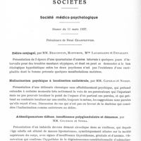 0698 - Page 650 - Sociétés. Société médico-psychologique. Séance du 11 mars 1937. Délire conjugal, par MM. Beaudouin, Martimor, Mlle Lacassagne et Devallet / Hallucination psychique à localisation unilatérale, par MM. Capgras et Nodet / Adénolipomatose diffuse, insuffisance polyglandulaire et démence, par MM. Courbon et Stora / Boiterie pithiatique chez une débile épileptique. Torpillage. Guérison, par MM. Marchand, Longuet et Louis Anglade