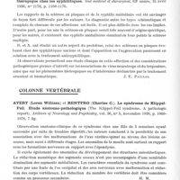 0866 - Page 816 - Analyses. Neurologie. Études spéciales. Sclérose en plaques. Minea (I.) et Dragomir (T.). Le traitement de la sclérose en plaques par des injections intraarachnoïdiennes de lécithine. Résultats obtenus en 120 cas. Bulletin de l'Académie de médecine de Roumanie... / Roger (H.) et Alliez (J.). La sclérose en plaques post-arséno ou bismuthothérapique chez les syphilitiques. Sud médical et chirurgical... / Colonne vertébrale. Avery (Loren William) et Rentfro (Charles C.). Le syndrome de Klippel-Feil. Etude anatomo-pathologique (The Klippel-Feil syndrome. A pathologic report). Archives of Neurology and Psychiatry... / Dickson (W. E. Carnegie). Hernie du nucleus pulposus ayant déterminé une compression de la moelle, compliquée d'un granulome chronique staphylococcique (Herniation of the nucleus pulposus producing compression of the spinal cord, complicated by chronic staphylococcal granuloma). Proceedings of the Royal Society of Medicine...