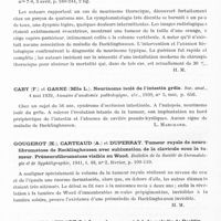 0330 - Page 288 - Analyses. Neurologie. Études générales. Tumeurs des nerfs. Alessi (Davide). Neurinome de la queue de cheval dans la maladie de Recklinghausen ; ischialgie comme seule manifestation clinique (Neurinoma della coda equina in morbo di Recklinghausen ; ischialgia come unica manifestazione clinica). Il Policlinico (sezione pratica)... / Bariety (M.), Monod (O.), Hanaut (A.) et Lefebvre. Neurinome thoracique opéré. Bulletins et mémoires de la Société médicale des hôpitaux... / Caby (F.) et Gasne (Mlle L.). Neurinome isolé de l'intestin grêle. Soc. anat... Annales d'anatomie pathologique... / Gougerot (H.), Carteaud (A.) et Duperrat. Tumeur royale de neurofibromatose de Recklinghausen avec subluxation de la clavicule sous la tumeur. Préneurofibromatoses visible au Wood. Bulletin de la Société de dermatologie et de syphiligraphie... / Heuyer (G.) et Vidart (L.). Le syndrome mental de la maladie de Recklinghausen. Annales médico-psychologiques...