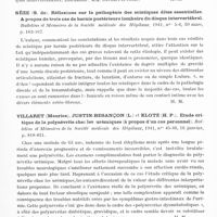 0431 - Page 389 - Analyses. Neurologie. Études générales. Polynévrites et nerfs périphériques. Sèze (S. de) et Petit-Dutaillis (D.). Trois observations de sciatique par hernie postérieure du disque intervertébral opérées et guéries. Bulletins et mémoires de la Société médicale des hôpitaux... / Sèze (S. de). Réflexions sur la pathogénie des sciatiques dites essentielles. A propos de trois cas de hernie postérieure lombaire du disque intervertébral. Bulletins et mémoires de la Société médicale des hôpitaux... / Villaret (Maurice), Justin-Besançon (L.) et Klotz (H. P.). Etude critique de la polynévrite chez les urémiques (à propos d'un cas personnel). Bulletins et mémoires de la Société médicale des hôpitaux... / Villaret (M.), Justin-Besançon (L.) et Pierre-Klotz (H.). Les possibilités et les limites du traitement vitaminique dans la polynévrite alcoolique. Bulletins et mémoires de la Société médicale des hôpitaux...