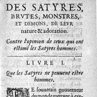 0025 - Page 1 - Des satyres, brutes, monstres, et demons, de leur nature & adoration. Contre l'opinion de ceux qui ont estimé les satyres hommes. Liure I. Que les satyres ne peuuent estre hommes