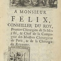 0011 - Page sans numérotation - A Monsieur Felix, Conseiller du Roy, Premier Chirurgien de Sa Majesté, & Chef de la Compagnie des Maistres Chirurgiens de Paris, & de la Chirurgie du Royaume