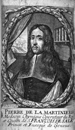 Pierre De La Martinière médecin chymique opérateur du Roy et cousin de S. François De Sale prince et [...]