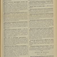 0797 - Page 787 - Sociétés savantes. Société de neurologie. (Séance du 7 juin 1906). Syndrome thalamique. MM. Déjerine et Roussy / Névrite interstitielle hypertrophique anormale chez deux frères. M. Marie / Mal de Pott probable avec localisation anormale des accidents nerveux. M. Camus / Astasie abasie névropathique avec association de phénomènes organiques. MM. Raymond et Lejonne / Hémianesthésie probablement corticale. MM. Raymond et Lejonne / Tabes fruste et arthropathie hypertrophiante. MM. Claude et Touchard / Graphiques du clonus organique et névropathique. MM. Claude et Rose / Absence de la scissure médiane du cervelet et du lobe médian. M. Rossi / Deux cas d'hémorragies protubérantielles. Mort rapide. MM. Marie et Moutier / Arthropathie tabétique de la hanche et du genou. Participation du péroné à cette arthropathie. MM. Moutier et Deroide / Tabès avec lésions minimes des racines et cordons postérieurs. M. Thomas / Etude du névrome des amputés par la méthode de Ramon y Cajal. M. Thomas / Syringomyélie atypique ayant simulé le mal de Pott. MM. Raymond et Lhermitte / Myélomalacie incomplète ayant simulé une compression subaiguë de la moelle. Ostéite raréfiante vertébrale. MM. Raymond et Alquier / Vertige avec pseudo-syndrome de ménière par méningite. MM. Raymond et Baur / Poliomyélite subaiguë diffuse avec autopsie. MM. Armand-Delille et Boudet / Société de biologie. (Séance du 10 juin 1906). Note sur l'anatomie pathologique de l'entéro-colite muco-membraneuse. M. Trémolières