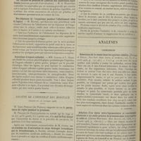1494 - Page 1484 - Sociétés savantes. Société de biologie. (Séance du 27 octobre 1906). Froid et hypothyroïdie. MM. Léopold Lévi et Henri de Rothschild / La culture en gélatine de Libourius des anaérobies liquéfiants (nouveau procédé d'aérobisation). M. G. Rosenthal / Des dépenses de l'organisme pendant l'allaitement chez la lapine. M. Maurel / Injections d'argent colloïdal. MM. Gompel et V. Henri / Société de l'internat des hôpitaux. (Séance du 25 octobre 1906). M. Péraire... : Mal de Pott dorsal / M. Guisez : Un sixième cas d'extraction de corps étranger bronchique par la bronchoscopie / Le certificat d'études médicales supérieures. M. Vaquez / Analyses. Chirurgie. Résections de la vessie dans les cystites rebelles. (Howard et Kelly. New-York State Journ. of medicine...) [F. Gardner] / Ablation d'un kyste intra-ligamentaire et ovariotomie bilatérale à un stade précoce de grossesse sans interruption de celle-ci. (Abram Brothers. Med. Record...) [F. Gardner]