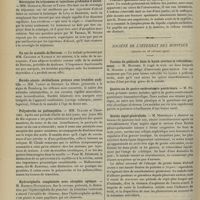 0360 - Page 354 - Sociétés savantes. Société de neurologie. (Séance du 7 mars 1907). Paralysie faciale à frigore récidivante. MM. Lejonne et Huet / Névralgies du trijumeau et injections profondes d'alcool. MM. Brissaud, Sicard et Tanon / Un cas de maladie de Dercum. MM. Crouzon et Nathan / Hérédo-ataxie cérébelleuse précoce avec troubles auditifs. MM. Variot et Bonniot / Polynévrite ou poliomyélite. MM. Claude et Chartier / Hydrocéphalie congénitale avec atrophie optique. M. Rochon-Duvigneaud / Accès de faim insatiable et mélancolie. B. Ballet / Fracture spontanée chez un tabétique fruste. M. Oulmont / Société de l'internat des hôpitaux. (Séance du 28 février 1907). Torsion du pédicule dans le kyste ovarien et refroidissement. M. Monnier / Quatre cas de gastro-entérostomie postérieure. M. Péraire / Goutte aiguë généralisée. M. Monsseaux