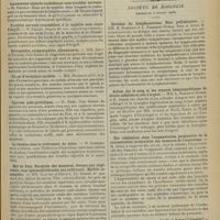 0929 - Page 921 - Sociétés savantes. Société de neurologie. (Séance du 2 juillet 1908). Myasthénie et paralysie. MM. Claude et Vincent / Leucocytose céphalo-rachidienne sans troubles nerveux. M. Vincent / Troubles nerveux ressemblant à la syphilis sans signe d'Argyll. M. Ballet / Névropathie, ecchymophilie, albuminurie. MM. Lévy et Tournai / Un cas d'encéphalo-myélite. MM. Brissaud et Gy / Cyphose post-gravidique. M. Rose / La tiiodine dans le traitement du tabes. M. Schmiergeld / Mal de Pott. Paralysie des membres, flasque aux supérieurs, sans spasmodicité nette aux inférieurs. Myélite incomplète. MM. Alquier et Renaud / Tumeurs de l'hémisphère droit du cerveau. Hémiplégie droite, par compression de l'hémisphère gauche par le droit. M. Clunet / Société de biologie. (Séance du 4 juillet 1908). Révision du lymphosarcome. Note préliminaire. MM. H. Dominici et L. Ribadeau-Dumas / Action sur le sang et les organes hématopoiétiques de divers colloïdes et sels d'argent. MM. L. Ribadeau-Dumas et R. Debré / Des rémissions dans l'augmentation progressive de la concentration moléculaire des humeurs de l'organisme. M. Javal / Le bacille du tétanos se multiplie-t-il dans l'intestin ? M. H. Vincent
