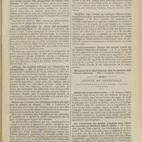 0731 - Page 725 - Sociétés savantes. Société de biologie. (Séance du 8 mai 1909). Sceptico-pyohémie tuberculeuse avec bacilles dans le sang. MM. J. Sabrazès, K. E. Eckenstein et L. Muratet... /. (Séance du 15 mai 1909). Cytologie du liquide céphalo-rachidien dans la méningite cérébro-spinale. Rôle phagocytaire des cellules endothéliales. MM. Salsbert et Louis / Action anti-endotoxique du sérum anti-méningococcique anti-microbien. M. Dopter / Influence des ferments lactiques sur l'absorption des albuminoïdes. MM. H. Labbé et G. Vitry / Lésions des vaisseaux, des cylindraxes et de la névroglie dans la sclérose en plaques. MM. J. Lhermitte et A. Gaccione / Comparaison de la voie sous-cutanée et de la voie veineuse au point de vue des doses minima mortelles. M. Maurel / Solubilité dans l'alcool de l'antigène échinococcique. Simplification de la méthode du séro-diagnostic des kystes hydatiques. M. Parvu, constatations de Levaditi et Mutermilch / Sphygmomanométrie clinique des malades traités par les vapeurs sulfureuses de Luchon. M. B. de Gorsse... / Société de neurologie (séance supplémentaire du 13 mai, consacrée à l'anatomie pathologique). Lésions des racines dans le tabes. M. Thomas, à l'aide de la methode de Ramon y Cajal / Sur l'importance des moelles d'amputés pour l'étude des localisations cellulaires dans la moelle. Mme Déjerine / Lésions cordonales dans un cas de paralysie radiculaire du plexus brachial par arrachement. Mme Déjerine
