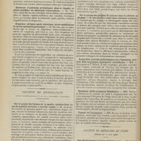 0874 - Page 868 - Sociétés savantes. Société de biologie. (Séance du 12 juin 1909). Biligénie hémolytique localisée à la peau sur de larges plaques d'érythème noueux sans extravasation sanguine. MM. Widal et René Benard / Athérome expérimental et chlorure de calcium. MM. Etienne et Fritsch / Existence d'anticorps précipitants dans le liquide céphalo-rachidien de méningite tuberculeuse. M. Vincent / Eruptions sériques après injections intra-rachidiennes de sérum antiméningococcique. M. Netter / Société de neurologie. (Séance supplémentaire du 10 juin, consacrée à l'anatomie pathologique). Sur la genèse des lésions de la moelle épinière dans un cas de syphilis nerveuse à marche rapide. M. Alquier / Atrophie musculaire progressive spinale syphilitique. M. P. Merle / Sur la genèse des plaques de sclérose dans la sclérose en plaques. M. Lhermitte / Recherches anatomo-pathologiques sur l'épendyme cérébral. Etat scryptique, kystique et varioliforme. MM. G. Delamare et P. Merle / Dysostose cléido-crânienne héréditaire. MM. Roussy et Ameuille / Tumeur de l'hypophyse. MM. Roussy et Lecène / Société de médecine de Paris. (Séance du 11 juin 1909). Des albuminuries d'origine génitale (suite). M. Le Fur, opinion de M. Castaigne