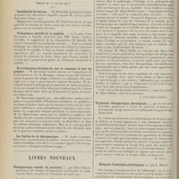 0128 - Page 116 - Sociétés savantes. Société de biologie. (Séance du 14 janvier 1911). Sur la survie possible de la cornée transparente de l'oeil après conservation prolongée en dehors de l'organisme. M. A. Magitot / Société de médecine de Paris. (Séance du 13 janvier 1911). Installation du bureau. M. Boursier... / Traitements abortifs de la syphilis. MM. Cayla, Gastou, Leredde, rapporteur de la Commission, M. Druelle / De l'utilisation des bains de mer et comment il faut les prendre. M. Levassort / Les limites de la thérapeutique. M. André Lombard / Livres nouveaux. Thérapeutique usuelle du praticien, par Albert Robin... [A. Gaullieur l'Hardy] / Technique thérapeutique chirurgicale, par les Docteurs Pauchet... et Ducroquet.. [M. Lance] / Eléments d'anatomie pathologique, par L. Bériel. [L. Alquier]