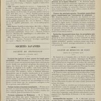 1887 - Page 1875 - Revue générale. Le poumon syphilitique chez l'adulte ; par le Docteur G. Massia... X. Traitement / Sociétés savantes. Société de neurologie. (Séance du 9 novembre 1911). Paralysie des nerfs de la base, tumeur de l'angle ponto-cérébelleux. MM. Kinderberg et Foix / Diplégie faciale et leucémie lymphogène / Paralysie ischénique de Wolkmann. M. A. Thomas / Paralysie du grand dentelé / Modification des réflexes tendineux et cutanés par l'application de la bande d'Esmarch. M. Babinski / Tumeur des méninges spinales. Paraplégie spasmodique guérie complètement par l'extirpation du néoplasme. MM. Babinski, Lecène et Bourlot / Recherches dynamométriques dans les paraplégies spasmodiques. MM. Baudouin et Français / Société de médecine de Paris. (Séance du 10 novembre 1911). L'hyperacidité et la déminéralisation du sol tuberculeux. M. Lematte / Ostéomyélite des nacriers. M. A. Mouchet / Hématome du grand fessier chez un hémophile. M. A. Mouchet