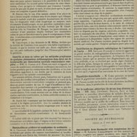 0518 - Page 506 - Sociétés savantes. Société médicale des Hôpitaux. (Séance du 15 mars 1913). Guérison par l'émétine d'un abcès du foie d'origine dysentérique. M. Chauffard / Contrôle et mise en valeur par les méthodes graphiques de quelques phénomènes stéthoscopiques dans deux cas de bradycardie par dissociation auriculo-ventriculaire complète. MM. G. Clarac et C. Pezzi / Pneumothorax artificiel et emphysème du médiastin. M. L. Galliard / Contribution au diagnostic radiologique de l'anévrisme de l'aorte. MM. Letulle, Dujarier et Aubourg / Gigantisme eunuchoïde. M. Clerc / Sur le coefficient azoturique du sérum dans diverses maladies. MM. Jules Courmont, Boulud, Savy et Gaté / Société de neurologie. (Séance du 6 mars 1913). Amyotrophie Aran-Duchenne avec exagération des réflexes. M. Souques