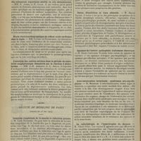 1050 - Page 1054 - Sociétés savantes. Société de biologie. (Séance du 30 mai 1914). Localisation anatomique des lésions de la base du cerveau qui provoquent la polyurie chez le chien. MM. Jean Camus et Gustave Roussy / Influence des sucres sur la transformation bactérienne des substances organiques azotées en sels ammoniacaux. MM. E. Aubel et H. Colin / Etude électrocardiographique du réflexe oculo-cardiaque chez le lapin. MM. Cluzet et Petzetakis / L'autolyse des centres nerveux dans la période de sensibilité anaphylactique démontrée par la réaction d'Abderhalden. MM. J.-E. Abelous et C. Soula / Société de médecine de Paris. (Séance du 23 mai 1914). Luxation congénitale de la hanche et réduction précoce. M. Carle Roederer / Ectopie d'une canine chez un néolithique ; usure des dents préhistoriques. M. Dunogier / Ozène, dénutrition et tissu adénoïde. M. Marcel Natier / Spasmes de l'urètre ; pathogénie ; traitement électrique. M. Denis Courtade / Auto-intoxication intestinale ; syndromes uro-coprologiques. M. Mazeran / La radiothérapie de l'hypertrophie du thymus. M. Albert Weil