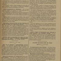 0650 - Page 648 - Sociétés savantes. Société de chirurgie. (Séance du 10 avril 1929). Tumeurs osseuses. M. Cunéo / Abcès intrapulmonaire et interlobaire. M. Le Fort / Intervention chirurgicale dans les états infectieux du poumon en dehors des suppurations collectées. M. Le Fort / (Séance du 17 avril 1929). Deux cas de salpingite à symptomatologie extrapelvienne. M. Okinczic / Opération de Hartmann avec rétablissement de la continuité digestive. M. Schwartz / Ictère chronique sans obstacle sur la voie biliaire principale. M. Mocquot / Succès à l'appui de l'entérectomie pour infarctus de l'iléon consécutif à une thrombose veineuse. M. Lapointe / Société de médecine de Paris. (Séance du 23 février 1929). Tic douloureux de la face. Guérison. M. Pierre Robin / Hypertension et hypertrophie de la prostate. M. Lavenant / Traitement de l'angine de poitrine par la radiothérapie. MM. Barrieu et Nemours-Auguste