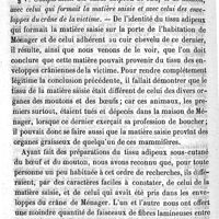 0418 - Page 418 - Mémoire sur l'examen médico-légal d'une tache considérée comme de nature sanguine et qui renfermait du tissu adipeux humain. Par M. Charles Robin. § IV. Comparaison du tissu adipeux tenant agglutinés les cheveux qui nous ont été remis avec celui que nous avons recueilli sous le cuir chevelu de la victime. § V. Comparaison des tissus adipeux de boeuf et de mouton, avec celui qui formait la matière saisie et avec celui des enveloppes du crâne de la victime