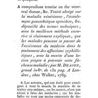 0460 - Page 435 - Nouvelles littéraires. Médecine. Dissertatio medica sistens quaedam momenta de cortice peruviano ejusque usu in febribus intermittentibus. Par M. Chr. Elie-Alb Neunes. Traité abrégé sur la maladie vénérienne, l'écoulement gonorrhoïque opinaître, etc. dépouillé des termes techniques, avec la meilleure méthode curative si clairement expliquée, que les malades peuvent se passer de l'assistance du médecin dans le traitement des affections syphilitiques, avec la recette d'une lotion propre à prévenir cette facheuse maladie. Par M. Deacon