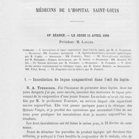 0716 - Page 704 - Réunion clinique hebdomadaire des médecins de l'hôpital Saint-Louis. 19e séance. — Le jeudi 11 avril 1889. Inoculation de lupus conjonctival dans l'oeil du lapin, M. A. Trousseau
