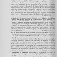 0593 - Page 584 - Analyses des principaux travaux reçus en janvier 1931. Histoire du soi-disant érythème infectieux (Zur altesten geschichte dessogenannte erythema infectiosum), par M. Kazarowa. Dermatologische Wochenschrift, 1931 / Remarques sur le traitement par les rayons-limites de Bucky (Bemerkungen zur grenzshahlenbehandlung nach Bucky), par A. Bürkmann. Dermatologische Wochenschrift, 1931 / Le cautère froid comme moyen de choix pour l’ablation des fibromesmous, des verrues multiples et autres tumeurs de la peau (Die kaltkaustik als mittel der wahl zur entfermung von weichen fibromen, multiplen warzen und auderen neubildungen der haut), par R. Braun. Dermatologische Wochenschrift, 1931 / Sur les localisations rares du chancre syphilitique du tronc (Ueber seltenere lokalisationen des syphilistischen primäraffektes am stamme), par W. Rille. Dermatologische Wochenschrift, 19310 / Le traitement de la syphilis vasculaire (Zur thérapie der gefässlues), parh. Vörner. Dermatologische Wochenschrift, 1931