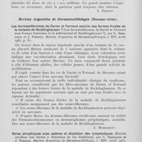 1321 - Page 1296 - Analyses des principaux travaux reçus en août 1931. Traitement du sycosis par les injections intradermiques de vaccin staphylococcique (Sycosis treated by intradermal injections of staphylococcal vaccine), par Barber. Proceedings of the royal society of medecine, 1931 / Les dermatofibromes de Darier et Ferrand sont-ils des formes frustes de la maladie de Recklinghausen ? (Los dermatofibromas de Darier et Ferrand sont formas frusladas de la enfermedad de recklinghausen ?), par G. Seminario et J. Pessano. Revista argentina de dermatosifilologia, 1931 / Stries atrophiques avec oedème et Dilatation des lymphatiques (Estrias atroficas con edema y dilatation de los linfáticos), par C. Seminario et J. Pessano. Revista argentina de dermatosifilologia, 1931