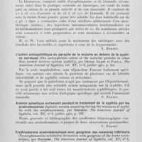1330 - Page 1305 - Analyses des principaux travaux reçus en août 1931. Le traitement du tabès par le bismarsen (Bismuth arsphenamine sulphonate (Bismarseu) in the treatment of tabes dorsalis), par Hadden et Wilson. The American Journal of syphilis, 1931 / L'action antisyphilitique du parasite de la malaria en dehors de la syphilis nerveuse (The antisyphilitic action of the malarial parasite in other than central nervous system syphilis), par Dennie, Gilkey et Pakula. The American Journal of syphilis, 1931 / Anémie aplastique survenant pendant le traitement de la syphilis par les arsénobenzènes (Aplastic anemia occurring during the treatment of syphilis with the arsphenamines), par Stephens. The American Journal of syphilis, 1931 / Erythrodermie arsénobenzolique avec gangrène des membres inférieurs (Neoarsphenamine exfoliative dermatitis with gangrene of the lower extremities), par Ronchese. The American Journal of syphilis, 1931