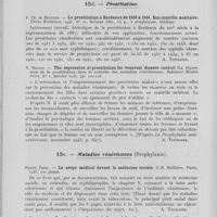 0166 - Page 154 - Analyses. 15c. — Maladies vénériennes (Sociologie). P. Padget. — U. S. Army experiences in venereal disease control in the european theater of operations (Expériences dans l'armée américaine du contrôle des maladies vénériennes sur le théâtre européen des opérations). American journal of syphilis, gonorrhea and venereal diseases, mai 1945 / 15d. — Prostitution. J. Ch de Bertier. — La prostitution à Bordeaux de 1939 à 1944. Son contrôle sanitaire. Thèse Bordeaux, 1945 / N. Nelson. — The repression of prostitution for venereal disease control (La répression de la prostitution dans le contrôle des maladies vénériennes). Baltimor health news, janvier 1943 / 15e. — Maladies vénériennes (Prophylaxie). Pierre Theil. — Le corps médical devant la médecine sociale. J.-B. Baillière, Paris, 1943 / J. Boisseau. — Le dépistage des maladies sociales. Lavauzelle, Paris, 1945