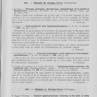 0173 - Page 161 - Analyses. 17. — Chancrelle. Sullivan. F. Martinez Torres et B. Lopez. — Chancro venero extragenital (Chancre vénérien extra-génital). Actas dermo-sifiliograficas, juin 1941 / 18a. — Maladie de Nicolas-Favre. C. Levaditi. — Etiologie, pathogénie, microbiologie, chimiothérapie de la maladie de Nicolas-Fabre. Conférences d'actualité sur les ultra-virus, Maloine, Paris, 1945 / C. Levaditi. — Cycle évolutif du virus lymphogranulomateux. C. R. Soc. de Biologie, 1944 / C. Levaditi et H. Nourv. — Action du rayonnement a et du radon sur le lymphogranulomateux. C. R. Soc. de Biologie, 1934 / F. Combes, O. Canizares et S. Landy. — Lymphogranuloma venerum : the formol-gel test (Lymphogranulome vénérien : le test au formol-gel). American Journal of Syphilis, novembre 1945 / 18b. — Maladie de Nicolas-Favre. H. Tucker. — Inguinal lymphogranuloma venereum in the male. A study of 750 consecutive cases from Panama (Le lymphogranulome vénérien inguinal chez l'homme. Étude de 750 cas consécutifs à Panama). American journal of syphilis, novembre 1945