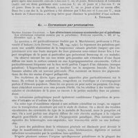 0416 - Page 388 - Analyses. 4n. — Dermo-hypodermomycoses. R. O. Noojin et J. L. Callaway. — Effectiveness in vitro of sulfonamide compounds on sporotrichum Schencki (Action in vitro des composes sulfamides sur sporotrichum Schencki). Arch. of derm, and syph., mai 1944 / A. Hamilton et H. Kirkpatrick. — Actinomycosis successfully treated with penicillin (Actinomyeose traitée avec succès par la pénicilline). British medical journal, 1945 / 4o. — Dermatoses par Protozoaires. Silvero Gallego Calatayud. — Las alteraciones cutaneas ocasionadas por el paludismo (Les aliénations cutanées causées par le paludisme). Medicina española, décembre 1943