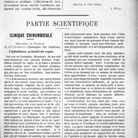 2174 - Page 2181 - Propos du jour. Vers l'organisation nouvelle de l'exercice de la médecine. La maison médicale de diagnostic et les maisons médicales de traitement. Les difficultés croissantes. Aide-toi, le ciel t’aidera / Partie scientifique. Clinique chirurgicale, Hôtel-Dieu de Toulouse, M. J. -P. Tourneux. L’épithélioma primitif du vagin
