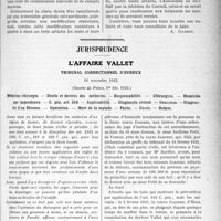 0094 - Page 147 - Partie professionnelle. Comptes rendus, documents, pièces officielles.... Le concours médical et ses filiales. Mutualité familiale. Les enfants des sociétaires aux combinaisons retraites / Jurisprudence. L’affaire Vallet. Médecine-chirurgie. — Droits et devoirs des médecins. — Responsabilité. — Chirurgien. — Homicide par imprudence. — C. pén. art. 319. — Applicabilité. — Diagnostic erroné. — Grossesse. — Diagnostic d’un fibrome. — Opération. — Mort de la malade. — Faute. — Doute. — Relaxe