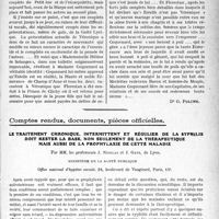 0356 - Page 355 - Partie professionnelle, Hygiène, Assistance, Mutualité, Intérêts corporatifs, Variétés. Travaux Originaux. Autour des théâtres / Comptes rendus, documents, pièces officielles. Le traitement chronique, intermittent et régulier de la syphilis doit rester la base, non seulement de la thérapeutique mais aussi de la prophylaxie de cette maladie