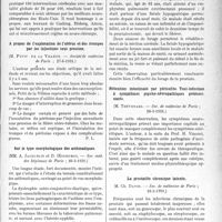 2500 - Page 2491 - L’Actualité Scientifique. La Presse. Les Sociétés Savantes. Paris. Chirurgie cérébrale, (Société de chirurgie ; 25-3-1931.) / A propos de l’exploration de l’utérus et des trompes par les injections sous pression, (Sociétéde médecine de Paris ; 27-6-1931.) / Sur le type morphologique des asthmatiques, (Soc. méd. des hôpitaux de Paris ; 20-3-1931.) / Guérison par le forage de la prostate des fistules hypo-gastriques définitives, (Soc. de médecine de Paris ; 28-3-1931.) / Rétention intestinale par péricolite. Toxi-infection à symptômes psycho-névropathiques prédominants, (Soc. de médecine de Paris ; 28-3-1931.) / La prostatite chronique latente, (Soc. de médecine de Paris ; 28-3-1931.)