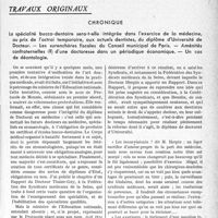 3336 - Page 3295 - Partie Professionnelle, Hygiène, Assistance, Mutualité, Intérêts corporatifs, Variétés. Travaux Originaux. Chronique. La spécialité bucco-dentaire sera-t-elle intégrée dans l’exercice de la médecine, au prix de l’octroi temporaire, aux actuels dentistes, du diplôme d’Université de Docteur. — Les surenchères fiscales du Conseil municipal de Paris. — Aménités confraternelles (?) d’une doctoresse dans un périodique économique. — Un cas de déontologie